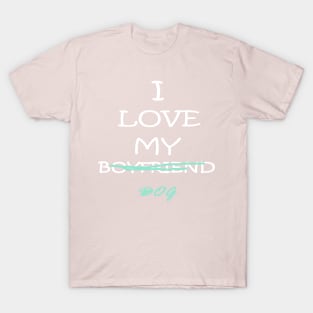 I love my boyfriend/dog women's tee T-Shirt